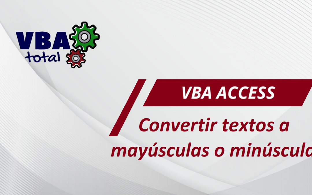 Convertir a mayúsculas o minúsculas los textos de un formulario usando VBA