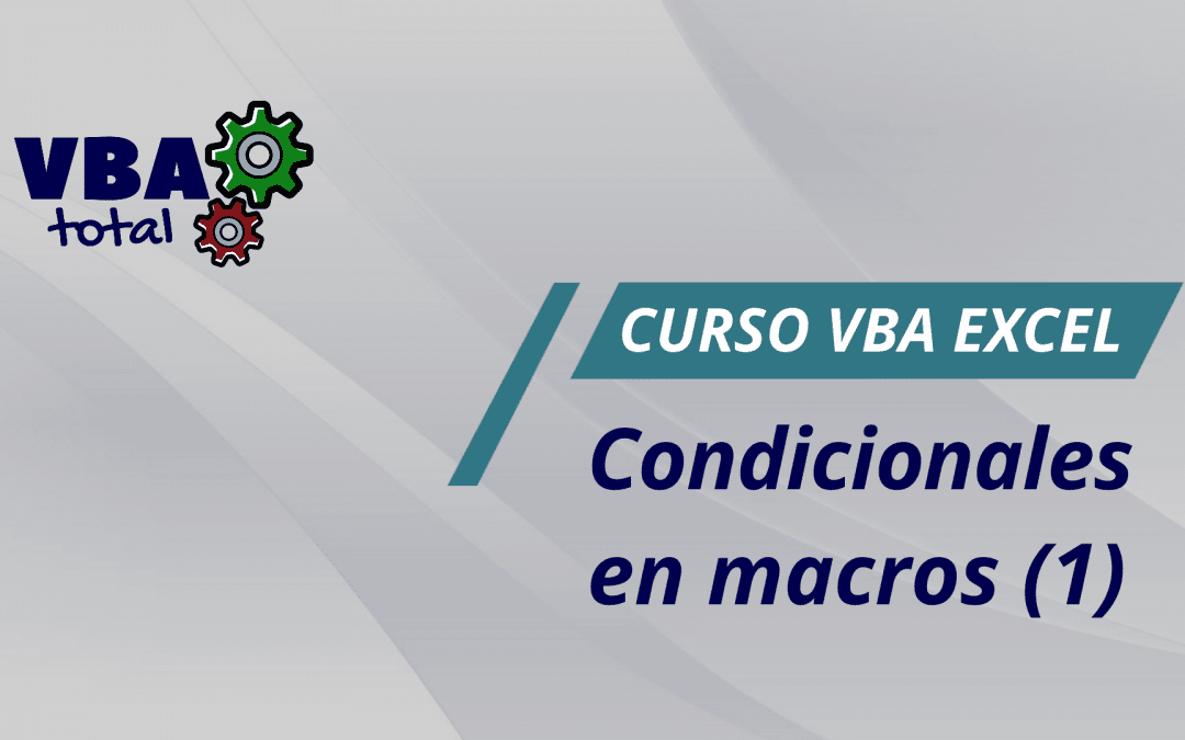 Lección 12: Condicionales en macros. Comandos IF y CASE en VBA (1).